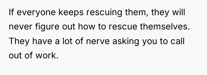 If everyone keeps rescuing them, they will never figure out...