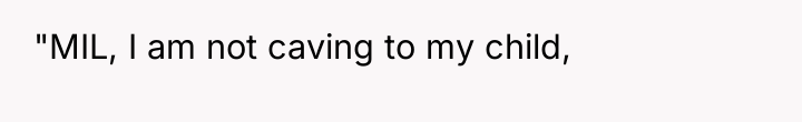 "MIL, I am not caving to my child,