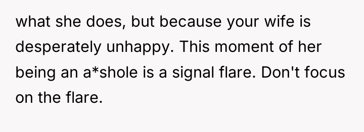 what she does, but because your wife is desperately unhappy....