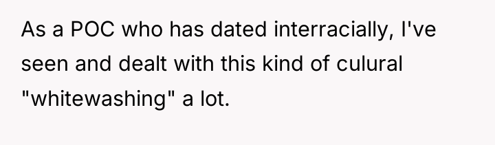 As a POC who has dated interracially, I've seen and...