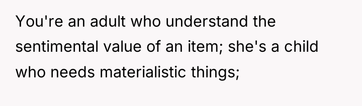 You're an adult who understand the sentimental value of an...