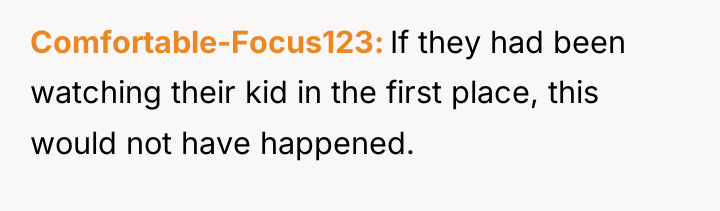 Comfortable-Focus123 If they had been watching their kid in the...