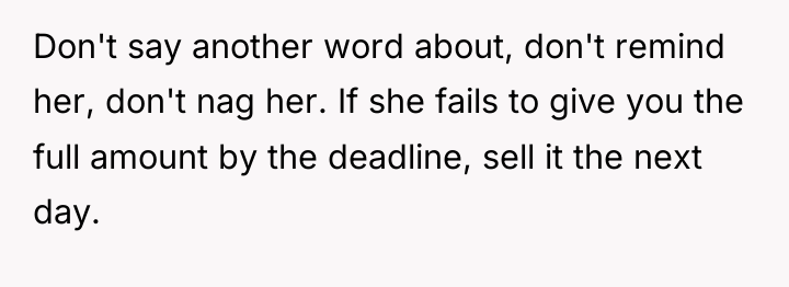 Don't say another word about, don't remind her, don't nag...