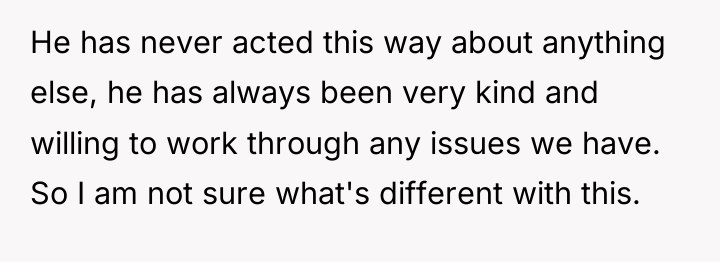 He has never acted this way about anything else, he...