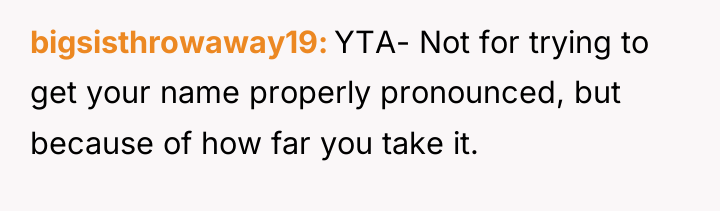 bigsisthrowaway19 YTA- Not for trying to get your name properly...