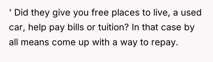 ' Did they give you free places to live, a...