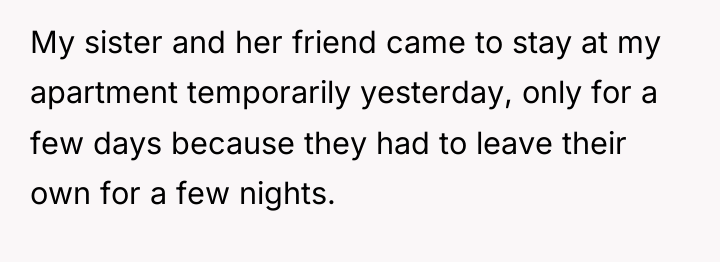 My sister and her friend came to stay at my...
