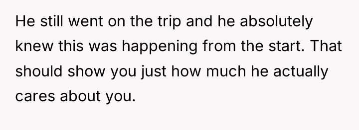 He still went on the trip and he absolutely knew...