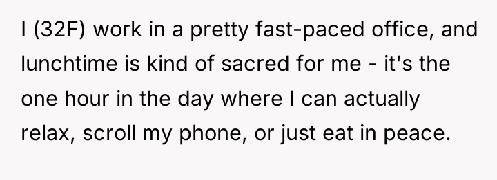I (32F) work in a pretty fast-paced office, and lunchtime...