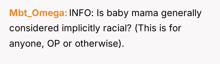 Mbt_Omega INFO: Is baby mama generally considered implicitly racial? (This...