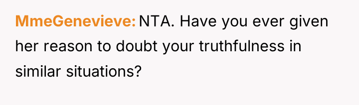 MmeGenevieve NTA. Have you ever given her reason to doubt...