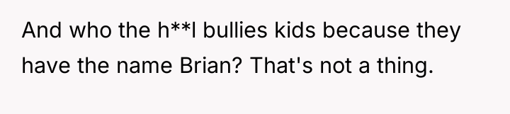 And who the h**l bullies kids because they have the...