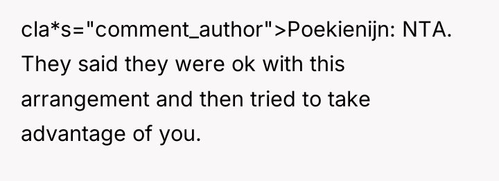 cla*s="comment_author">Poekienijn: NTA. They said they were ok with this arrangement...