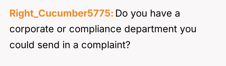 Right_Cucumber5775 Do you have a corporate or compliance department you...