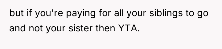 but if you're paying for all your siblings to go...
