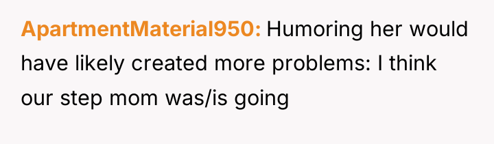 ApartmentMaterial950 Humoring her would have likely created more problems: I...