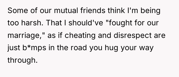 Some of our mutual friends think I'm being too harsh....