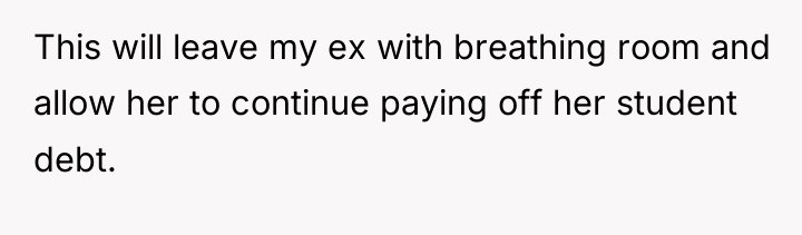 This will leave my ex with breathing room and allow...