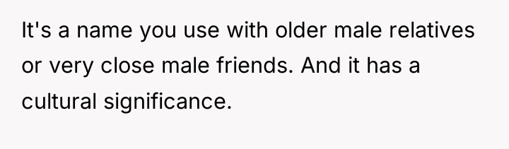 It's a name you use with older male relatives or...