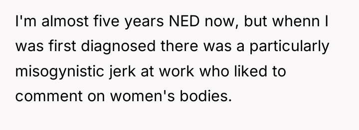 I'm almost five years NED now, but whenn I was...