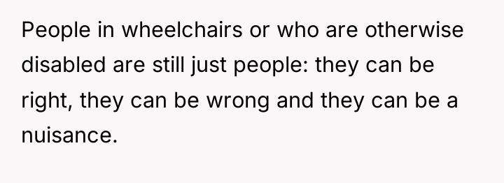 People in wheelchairs or who are otherwise disabled are still...