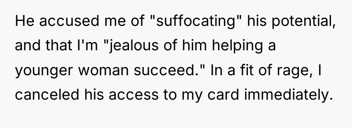 He accused me of "suffocating" his potential, and that I'm...