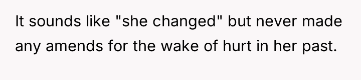 It sounds like "she changed" but never made any amends...