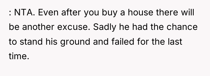: NTA. Even after you buy a house there will...