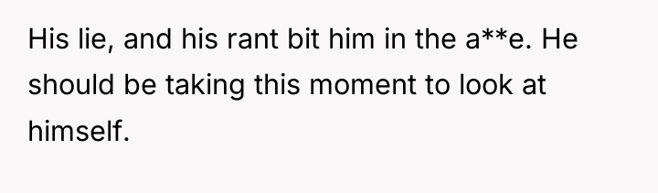 His lie, and his rant bit him in the a**e....