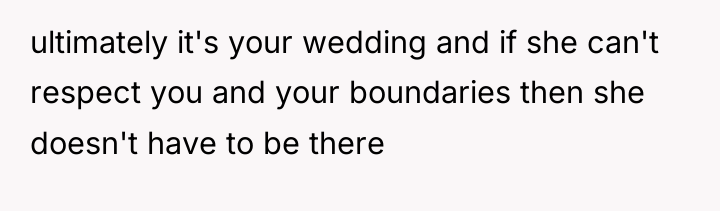 ultimately it's your wedding and if she can't respect you...