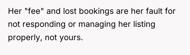 Her "fee" and lost bookings are her fault for not...