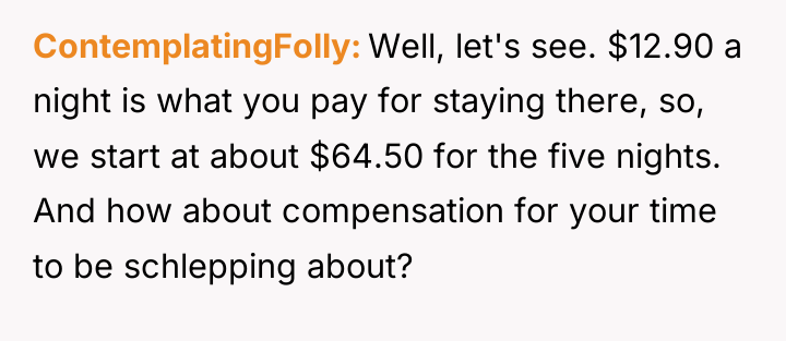 ContemplatingFolly Well, let's see. $12.90 a night is what you...