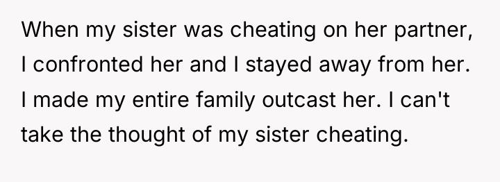 When my sister was cheating on her partner, I confronted...