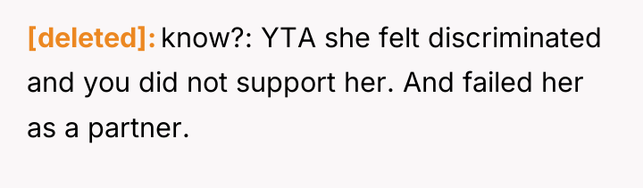 [deleted] know?: YTA she felt discriminated and you did not...