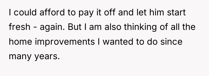 I could afford to pay it off and let him...
