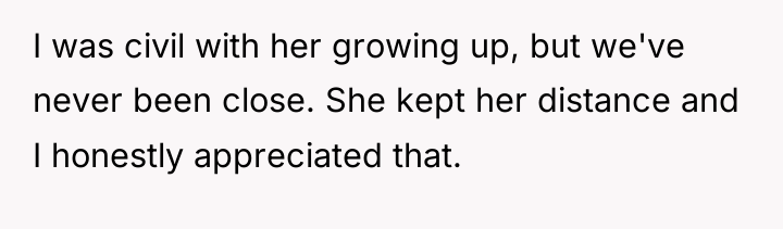 I was civil with her growing up, but we've never...