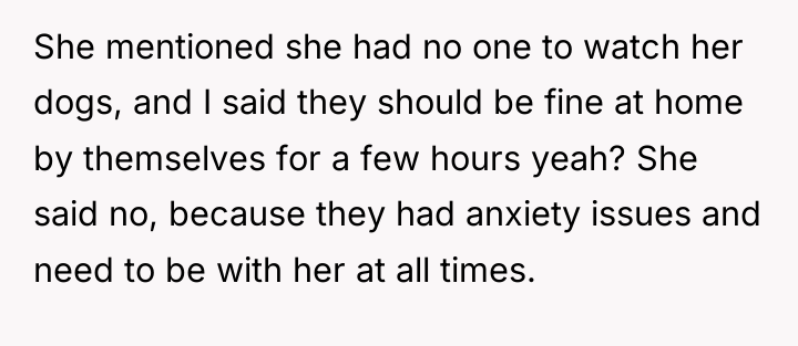 She mentioned she had no one to watch her dogs,...
