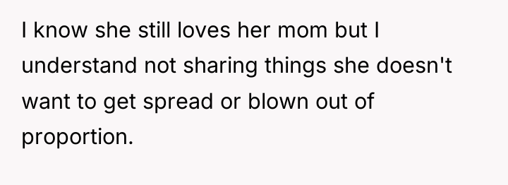 I know she still loves her mom but I understand...