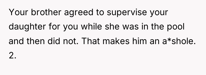 Your brother agreed to supervise your daughter for you while...