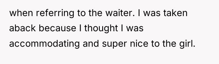 when referring to the waiter. I was taken aback because...