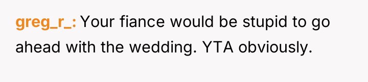 greg_r_ Your fiance would be stupid to go ahead with...