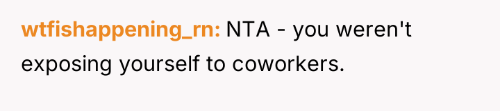 wtfishappening_rn NTA - you weren't exposing yourself to coworkers.