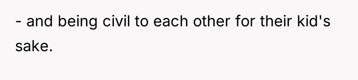 - and being civil to each other for their kid's...