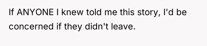 If ANYONE I knew told me this story, I'd be...