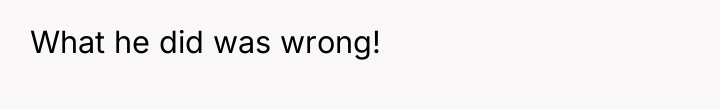 What he did was wrong!