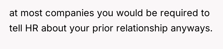 at most companies you would be required to tell HR...