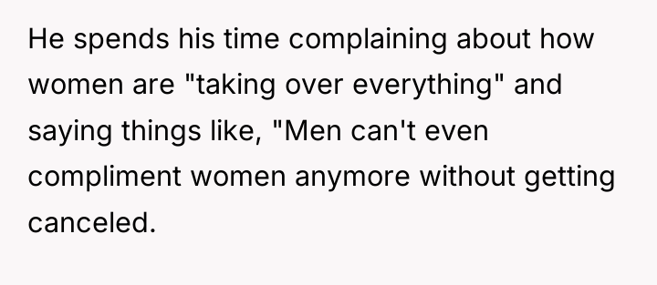 He spends his time complaining about how women are "taking...