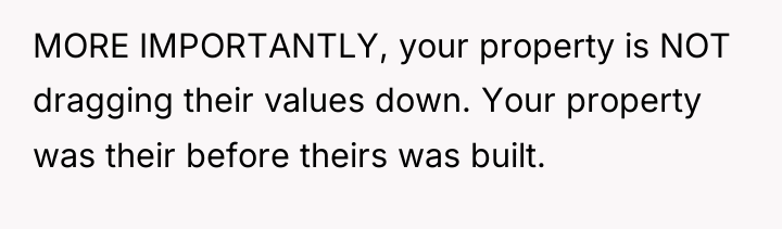 MORE IMPORTANTLY, your property is NOT dragging their values down....
