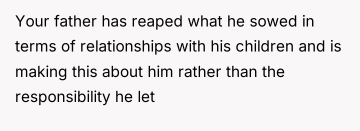 Your father has reaped what he sowed in terms of...