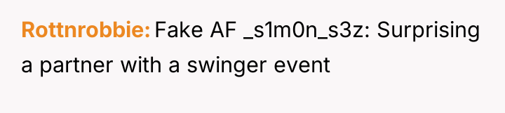 Rottnrobbie Fake AF _s1m0n_s3z: Surprising a partner with a swinger...